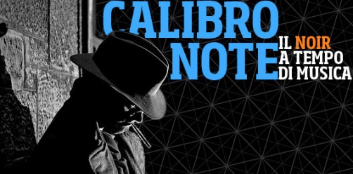 CalibroNote – Il Noir come non l’avete mai ascoltato