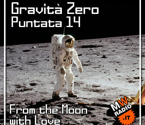 Gravità Zero 15.07.2019 – From the Moon With Love